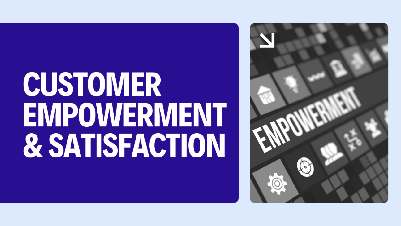 Customer Empowerment & Satisfaction